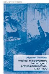 Book cover of Medical misadventure in an age of professionalisation, 1780–1890 by Keir Waddington