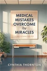 Book cover of Medical Mistakes Overcome by Miracles by Cynthia Thornton