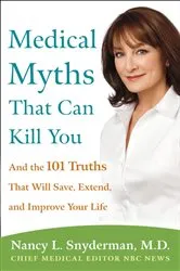 Book cover of Medical Myths That Can Kill You by Nancy L. Snyderman