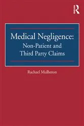 Book cover of Medical Negligence: Non-Patient and Third Party Claims by Rachael Mulheron