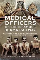 Book cover of Medical Officers on the Infamous Burma Railway by John Grehan