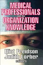 Book cover of Medical Professionals and the Organization of Knowledge by Eliot Freidson