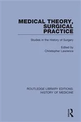 Book cover of Medical Theory, Surgical Practice by Christopher Lawrence