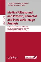 Book cover of Medical Ultrasound, and Preterm, Perinatal and Paediatric Image Analysis by Yipeng Hu