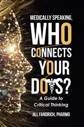 Book cover of Medically Speaking, Who Connects Your Dots? by Jill Fandrich PharmD