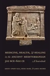 Book cover of Medicine, Health, and Healing in the Ancient Mediterranean (500 BCE–600 CE) by Kristi Upson-Saia