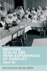 Book cover of Medicine, health and Irish experiences of conflict, 1914–45 by David Durnin