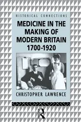 Book cover of Medicine in the Making of Modern Britain, 1700-1920 by Christopher Lawrence