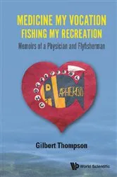 Book cover of Medicine My Vocation, Fishing My Recreation: Memoirs Of A Physician And Flyfisherman by Unknown