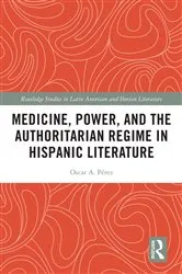 Book cover of Medicine, Power, and the Authoritarian Regime in Hispanic Literature by Oscar A. Pérez