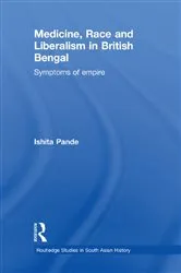 Book cover of Medicine, Race and Liberalism in British Bengal by Ishita Pande