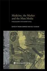 Book cover of Medicine, the Market and the Mass Media by Virginia Berridge