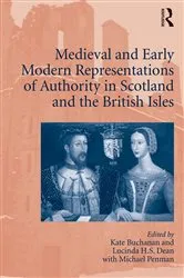 Book cover of Medieval and Early Modern Representations of Authority in Scotland and the British Isles by Kate Buchanan