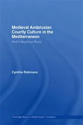 Book cover of Medieval Andalusian Courtly Culture in the Mediterranean by Cynthia Robinson