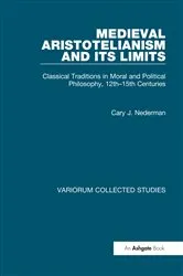 Book cover of Medieval Aristotelianism and its Limits by Cary J. Nederman