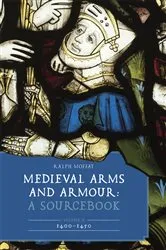 Book cover of Medieval Arms and Armour: A Sourcebook. Volume II: 1400–1450 by Ralph Moffat