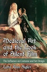 Book cover of Medieval Art and the Look of Silent Film by Lora Ann Sigler