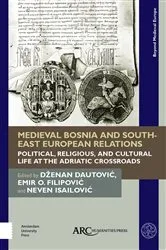 Book cover of Medieval Bosnia and South-East European Relations by Dženan Dautovic