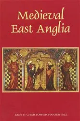 Book cover of Medieval East Anglia by Christopher Harper-Bill