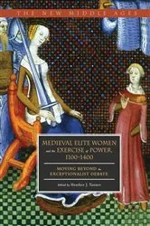 Book cover of Medieval Elite Women and the Exercise of Power, 1100–1400 by Heather J. Tanner