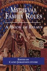 Book cover of Medieval Family Roles by Cathy Jorgensen Itnyre