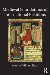 Book cover of Medieval Foundations of International Relations by William Bain