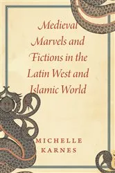 Book cover of Medieval Marvels and Fictions in the Latin West and Islamic World by Michelle Karnes