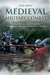 Book cover of Medieval Military Combat by Tom Lewis