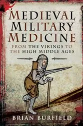 Book cover of Medieval Military Medicine by Brian Burfield