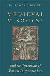 Book cover of Medieval Misogyny and the Invention of Western Romantic Love by R. Howard Bloch