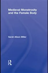 Book cover of Medieval Monstrosity and the Female Body by Sarah Alison Miller