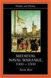 Book cover of Medieval Naval Warfare 1000-1500 by Susan Rose