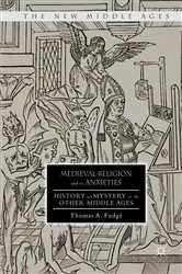 Book cover of Medieval Religion and its Anxieties by Thomas A. Fudgé