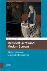 Book cover of Medieval Saints and Modern Screens by Alicia Spencer-Hall