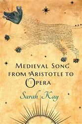 Book cover of Medieval Song from Aristotle to Opera by Sarah Kay