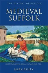 Book cover of Medieval Suffolk: An Economic and Social History, 1200-1500 by Mark Bailey