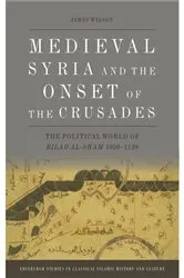 Book cover of Medieval Syria and the Onset of the Crusades by James Wilson