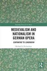 Book cover of Medievalism and Nationalism in German Opera by Michael S. Richardson