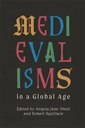 Book cover of Medievalisms in a Global Age by Angela Jane Weisl