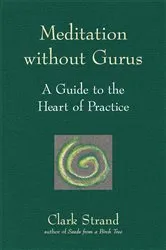 Book cover of Meditation without Gurus by Clark Strand