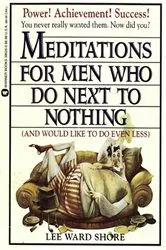 Book cover of Meditations for Men Who Do Next to Nothing (and Would Like to Do Even Less) by Unknown