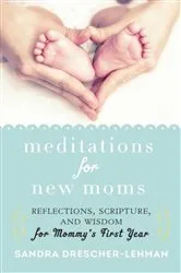 Book cover of Meditations for New Moms by Sandra Drescher-Lehman