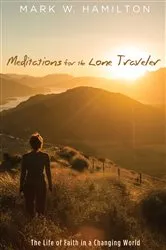 Book cover of Meditations for the Lone Traveler by Mark W. Hamilton