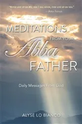 Book cover of Meditations From Your Abba Father by Alyse Lo Bianco
