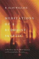 Book cover of Meditations of a Buddhist Skeptic by B. Alan Wallace