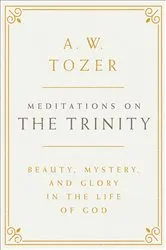 Book cover of Meditations on the Trinity by A W Tozer