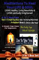 Book cover of Meditations To Heal Your LIFE & SOUL: LIVING Healthy, Living Beautifully & LIVING Spiritually Enlightened! - 3 In 1 Box Set: 3 In 1 Box Set: Book 1: 11 Advanced Yoga Poses You Wish You Knew + Book 2: Daily Yoga Ritual + Book 3 by Unknown