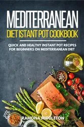 Book cover of Mediterranean Diet Instant Pot Cookbook by Ramona Middleton