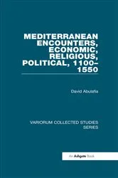 Book cover of Mediterranean Encounters, Economic, Religious, Political, 1100–1550 by David Abulafia