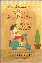 Book cover of Mediterranean Women Stay Slim, Too by Melissa Kelly